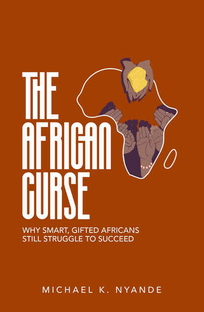 The African Curse; Why Smart Gifted Africans Still Struggle To Succeed